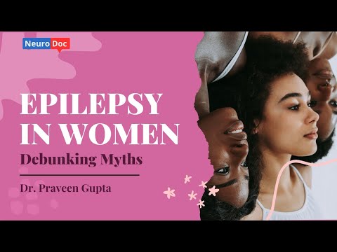 Epilepsy in Women: Debunking Myths and Answering Key Questions with Dr. Praveen Gupta