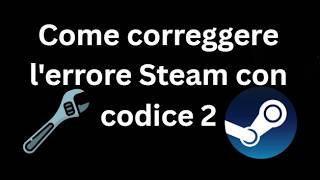 How to Fix Steam Error Code 2 - Complete Guide