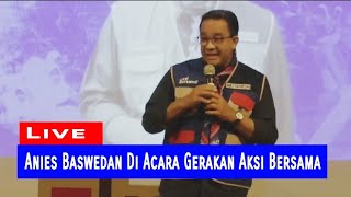 Anies Baswedan Di Acara Gerakan Aksi Bersama