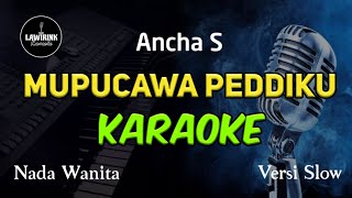 Karaoke MUPUCAWA PEDDIKU - Nada Pria - versi slow - cipt : ancha s @LAWIRINK_KARAOKE