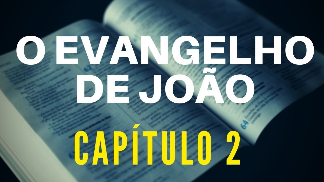 O EVANGELHO DE JOÃO - CAPÍTULO 2 - YouTube