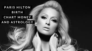 Paris Hilton Money and Wealth Birth Chart Indicators! Are you destined to be rich