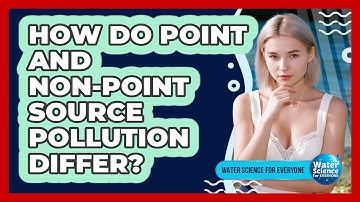 How Do Point And Non-Point Source Pollution Differ?