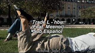 Trade L (트레이드엘) - hbu (Feat. Meenoi) (Sub Esp)