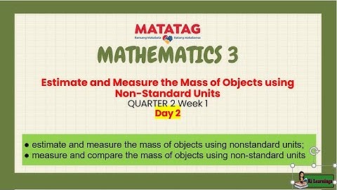 MATH 3 Q2WEEK1 DAY2 Revised K12 Estimate and Measure the Mass of Objects using Non-Standard Units
