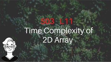 32. S03-L11 : Time Complexity of 2D Array
