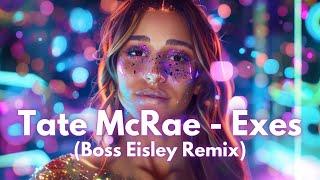 Tate McRae - Exes | Deep House Remix | Boss Eisley