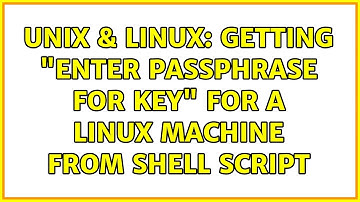 Unix & Linux: Getting "Enter passphrase for key" for a linux machine from shell script