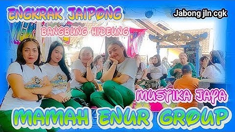 BANGBUNG HIDEUNG|| ENGKRAK JAIPONG MUSTIKA JAYA|| MAMAH ENUR GROUP|| JABONG JLN CGK 