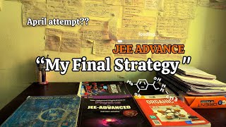 MY Final Strategy for JEE ADVANCE🔥👾||APRIL ATTEMPT☃️