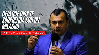 Pastor Edgar Giraldo  Deja que Dios te sorprenda con un milagro
