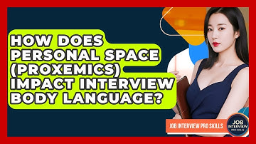 How Does Personal Space (proxemics) Impact Interview Body Language? - Job Interview Pro Skills