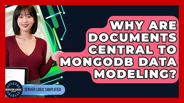 Why Are Documents Central To MongoDB Data Modeling? - Server Logic Simplified