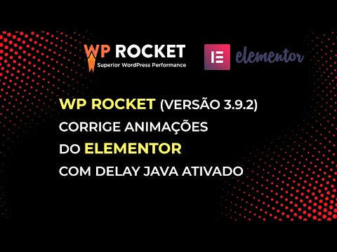 WP Rocket corrige animações do Elementor com Delay Java Ativado