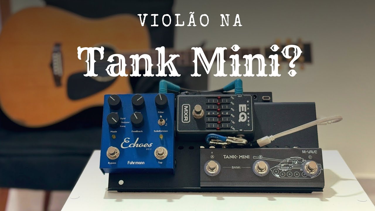 Testando a Tank Mini com Violão – Como Ficam os Efeitos?