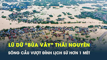 Lũ dữ “bủa vây” Thái Nguyên: Sông Cầu vượt đỉnh lịch sử hơn 1 mét, hàng nghìn nhà ngập sâu