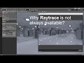 Why Raytrace is not always available?