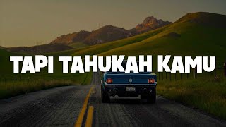 Dygta, Kamasean - Tapi Tahukah Kamu (Lirik)