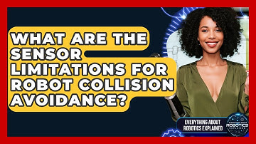 What Are The Sensor Limitations For Robot Collision Avoidance? - Everything About Robotics Explained