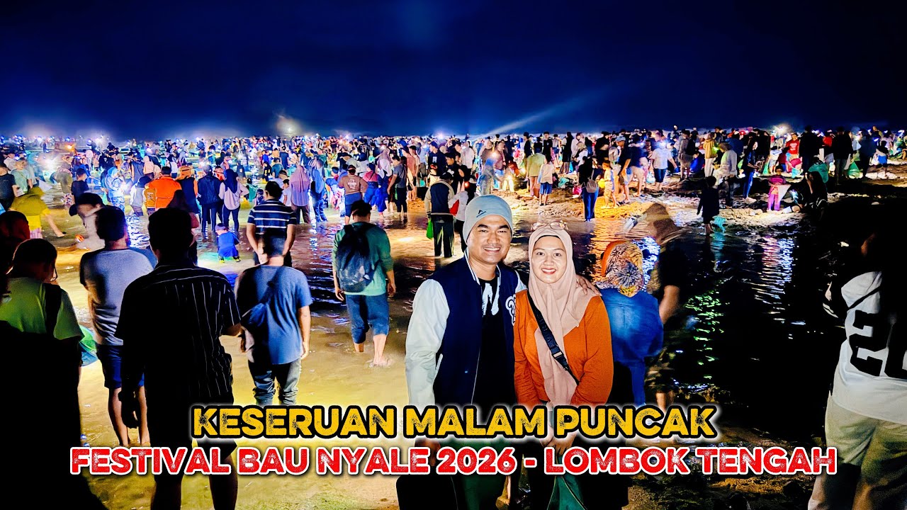 SERUNYA MALAM PUNCAK FESTIVAL BAU NYALE 2026 - LOMBOK TENGAH