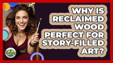Why Is Reclaimed Wood Perfect For Story-filled Art? - The Upcycle Lab