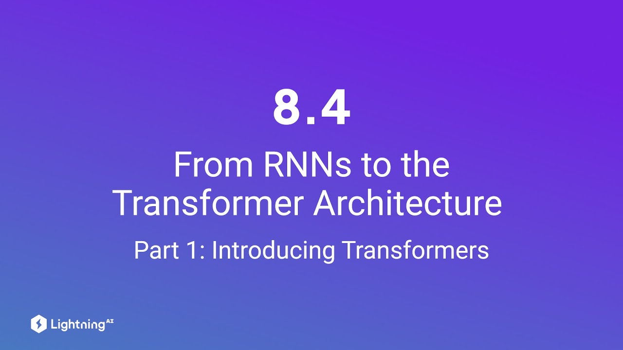 Unit 8.4 | From RNNs to the Transformer Architecture | Part 1 ...