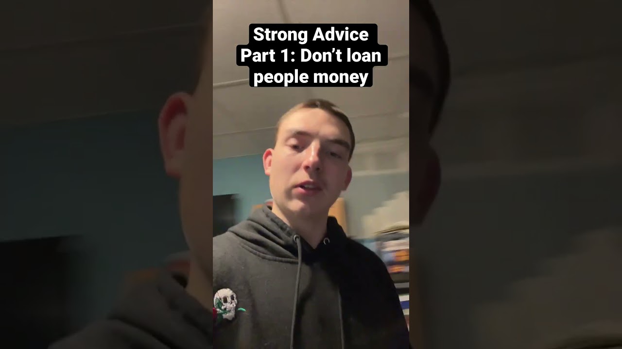Don’t loan people money (Strong Advice Part 1)