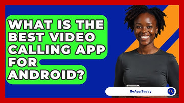 What Is The Best Video Calling App For Android? - Be App Savvy