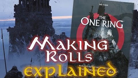 MAKING ROLLS EXPLAINED - The One Ring, 2nd Edition Role-Playing Game