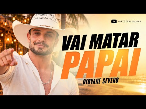VAI MATAR PAPAI - Diovane Severo