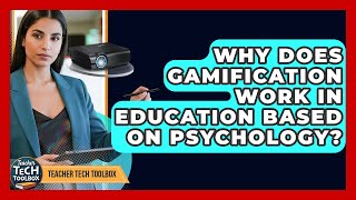 Why Does Gamification Work In Education Based On Psychology? - Teacher Tech Toolbox