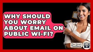 Why Should You Worry About Email On Public Wi-Fi? - TheEmailToolbox.com