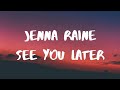Jenna Raine- See You Later Lyrics