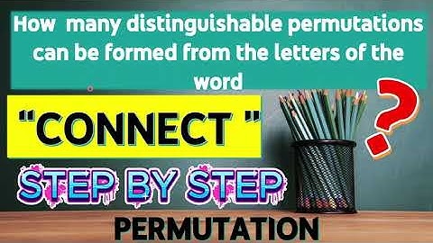 How to Find the Number of Distinguishable Permutations of the Word ‘CONNECT? STEP BY STEP