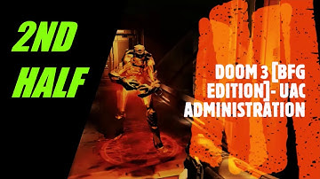 UAC ADMINISTRATION (2ND HALF) | DOOM-3 [BFG EDITION]