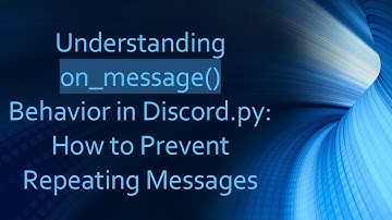 Understanding on_message() Behavior in Discord.py: How to Prevent Repeating Messages