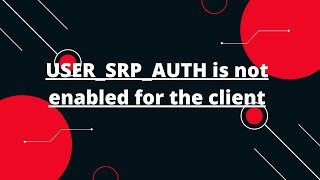 InvalidParameterException: USER_SRP_AUTH is not enabled for the client.