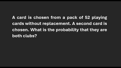 Probability: A card is chosen from a pack of 52 playing cards without replacement.