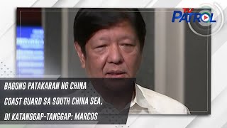 Bagong Patakaran Ng China Coast Guard Sa South China Sea, 'Di Katanggap-Tanggap: Marcos | Tv Patrol