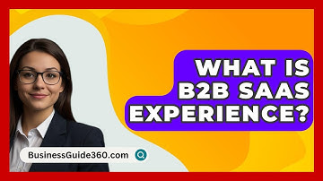 What Is B2B SaaS Experience? - BusinessGuide360.com