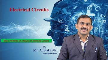 Basic Problems on Analysis of Electrical Circuits by Mr. A Srikanth
