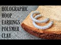 Holographic Hoop Earrings Polymer Clay | Simple and Beginner Friendly Tutorial  – No tools needed!