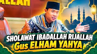 SHOLAWAT IBADALLAH RIJALLAH | Gus ELHAM YAHYA Hadrah MT. IBADALLAH 