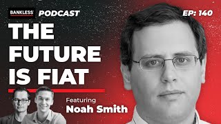 140 - The Future is Fiat | Noah Smith (Noahpinion)