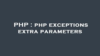 PHP : php exceptions extra parameters
