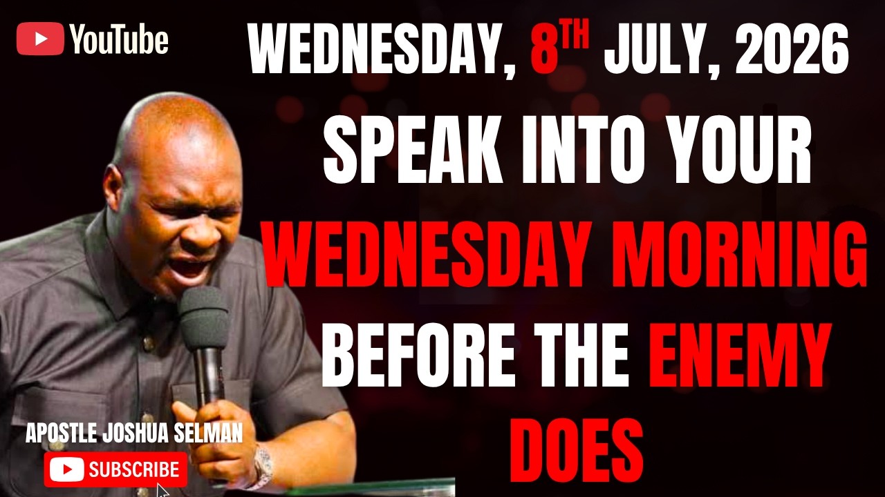 8TH JULY, 2026 : START YOUR WEDNESDAY WITH POWERFUL EARLY MORNING PRAYERS || APOSTLE JOSHUA SELMAN