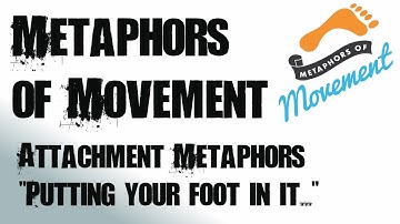 6. Metaphors of Movement - Attachments (putting a foot in it)