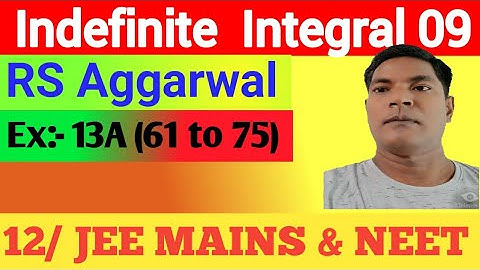 Indefinite Integral 09,RS Aggarwal, Ex:13 A (Q 61 to 75), Class 12 by Er.Rajesh gupta