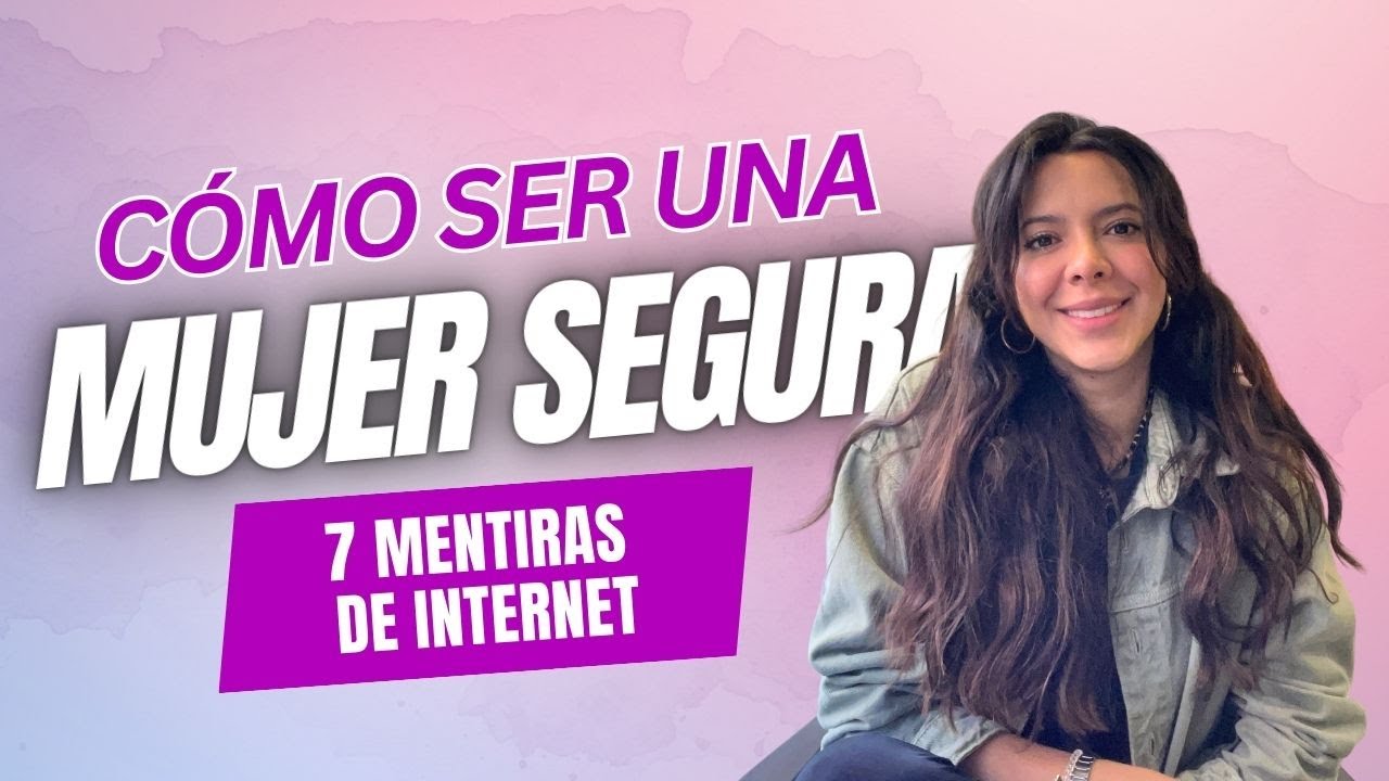 ¿Cómo ser una mujer segura? - Laura Alonso