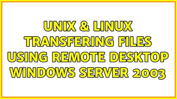 Unix & Linux: Transfering files using remote desktop Windows Server 2003
